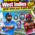 भारत का West Indies दौरा, जुलाई-अगस्त 2027 में 10 मैचों की सीरीज